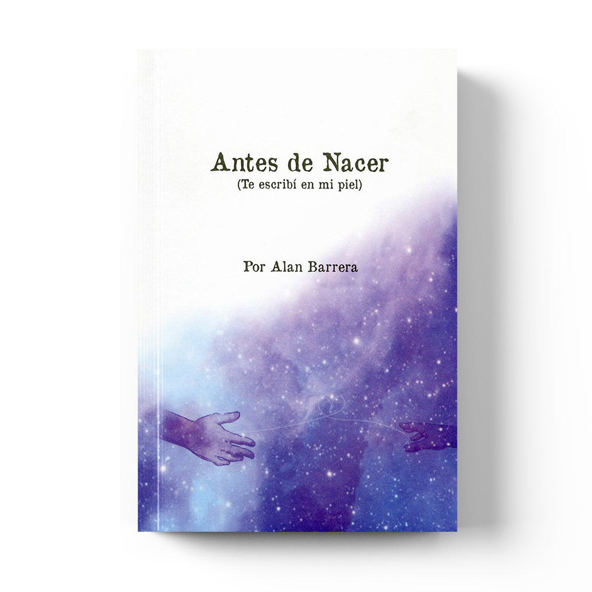 Antes de nacer: (te escribí en mi piel) Alan Barrera