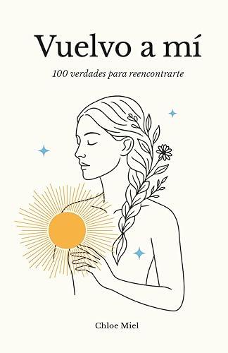 Vuelvo a mí: 100 verdades para reencontrarte