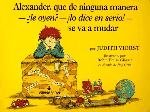 ALEXANDER, QUE DE NINGUNA MANERA -¿LE OYEN?-¡LO DICE EN SERIO!- SE VA A MUDAR