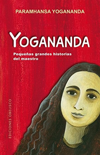 * YOGANANDA: PEQUEÑAS GRANDES HISTORIAS DEL MAESTRO