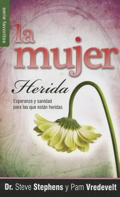MUJER HERIDA: ESPERANZA Y SANIDAD PARA LAS QUE ESTAN HERIDAS