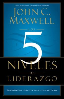 LOS 5 NIVELES DE LIDERAZGO: DEMOSTRADOS PASOS PARA MAXIMIZAR SU POTENCIAL