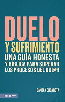 DUELO Y SUFRIMIENTO: UNA GUÍA HONESTA Y BÍBLICA PARA SUPERAR LOS PROCESOS DE DOLOR