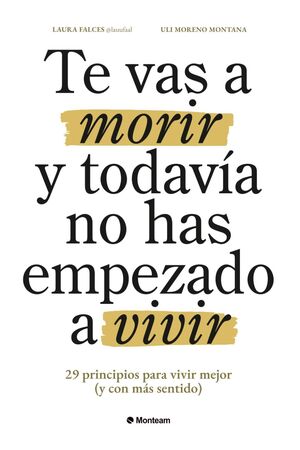 TE VAS A MORIR Y TODAVÍA NO HAS EMPEZADO A VIVIR