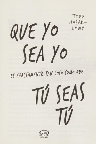QUE YO SEA YO ES EXACTAMENTE TAN LOCO COMO QUE TU SEAS TU
