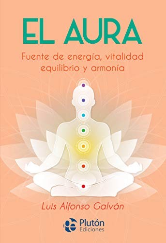 EL AURA. FUENTE DE ENERGIA, VITALIDAD, EQUILIBRIO Y ARMONIA