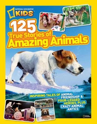NATIONAL GEOGRAPHIC KIDS 125 TRUE STORIES OF AMAZING ANIMALS: