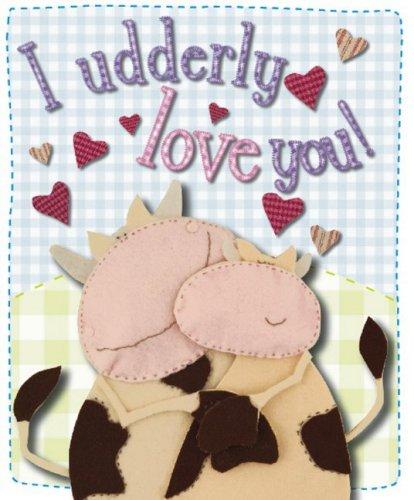 * I UDDERLY LOVE YOU