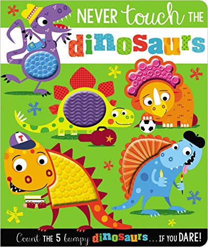 NEVER TOUCH THE DINOSAURS - 5 DINOSAURS (TOUCH AND FEEL)