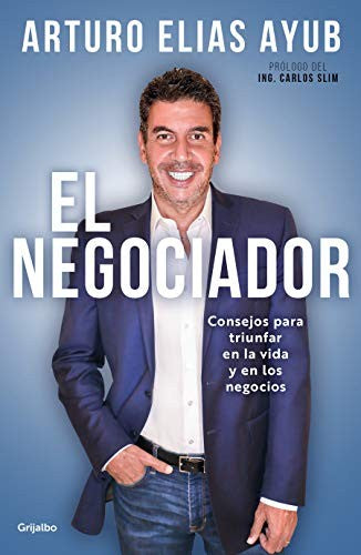 EL NEGOCIADOR. CONSEJOS PARA TRIUNFAR EN LA VIDA Y EN LOS NEGOCIOS *
