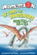 BEYOND THE DINOSAURS: MONSTERS OF THE AIR AND SEA (I CAN READ LEVEL 2)