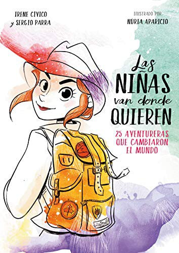 LAS NIÑAS VAN DONDE QUIEREN. 25 AVENTURERAS QUE CAMBIARON EL MUNDO