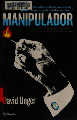 EL MANIPULADOR / DAVID UNGER ; [TRADUCCIÓN, SUSANA OLIVARES BARI].