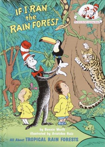 IF I RAN THE RAIN FOREST: ALL ABOUT TROPICAL RAIN FORESTS. CAT IN THE HAT