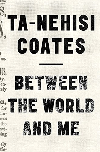 BETWEEN THE WORLD AND ME