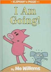 I AM GOING!. AN ELEPHANT AND PIGGIE BOOK