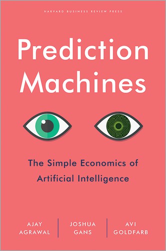 * PREDICTION MACHINES: THE SIMPLE ECONOMICS OF ARTIFICIAL INTELLIGENCE