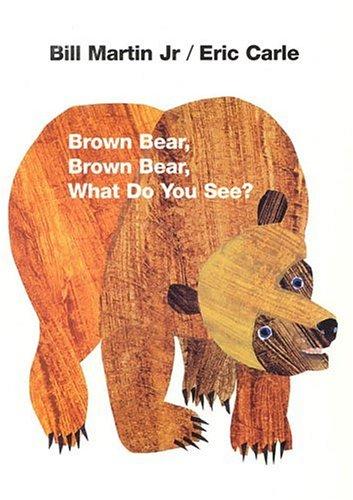 BROWN BEAR, BROWN BEAR, WHAT DO YOU SEE?