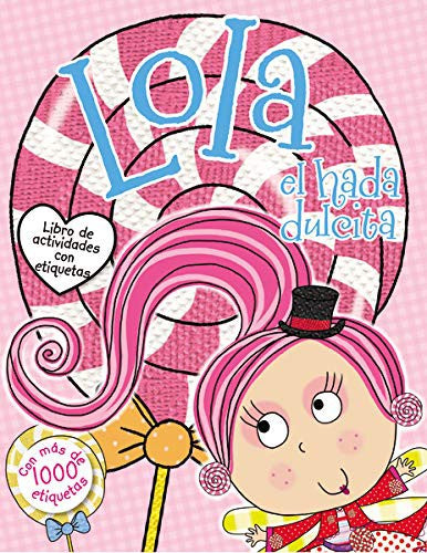 LOLA EL HADA DULCITA- LIBRO DE ACTIVIDADES CON ETIQUETAS EDE, LARA