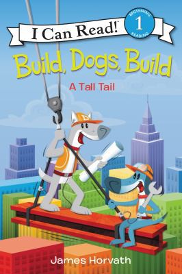 BUILD, DOGS, BUILD: A TALL TAIL (I CAN READ LEVEL 1)