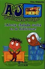 A.J. Y SU EXTRANO COLEGIO: ¡ALERTA: CHALADA SUELTA EN LA BIBLIOTECA!