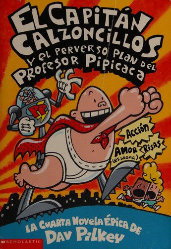 EL CAPITAN CALZONCILLOS Y EL PERVERSO PLAN DEL PROFESOR PIPICACA
