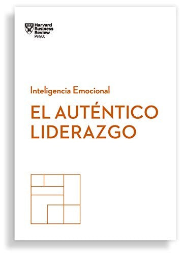 EL AUTENTICO LIDERAZGO: SERIE INTELIGENCIA EMOCIONAL HBR