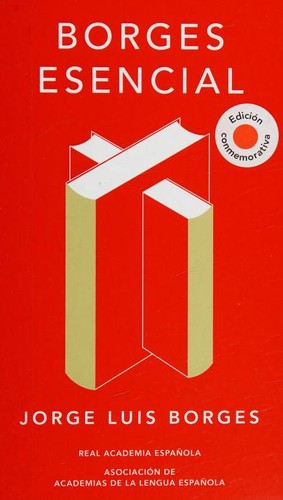 BORGES ESENCIAL (ED. CONMEMORATIVA DE LA RAE)