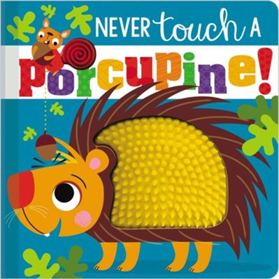 NEVER TOUCH A PORCUPINE
