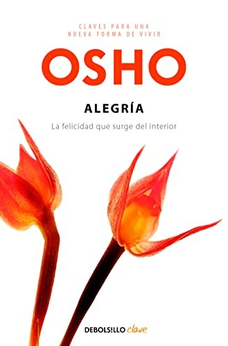 CLAVES PARA UNA NUEVA FORMA DE VIVIR 1: ALEGRÍA (LA FELICIDAD QUE SURGE DEL INTERIOR)
