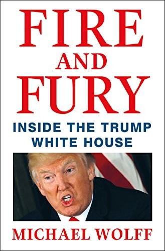 * FIRE AND FURY INSIDE TRUMP WHITE HOUSE