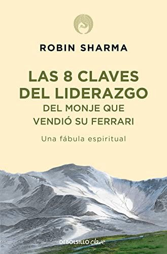 8 CLAVES DEL LIDERAZGO DEL MONJE QUE VENDIÓ SU FERRARI