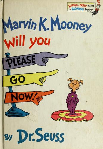 MARVIN K. MOONEY WILL YOU PLEASE GO NOW!