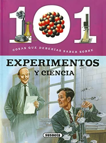 101 COSAS QUE DEBERÍAS SABER SOBRE: EXPERIMENTOS Y CIENCIA