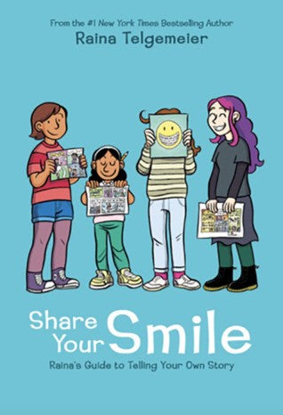 SHARE YOUR SMILE: RAINA'S GUIDE TO TELLING YOUR OWN
 STORY