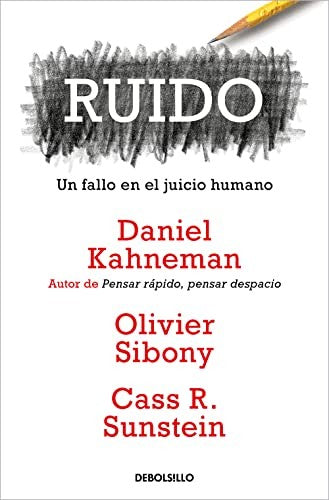 RUIDO: UN FALLO EN EL JUICIO HUMANO